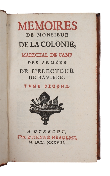 Memoires de monsieur de La Colonie, maréchal de camp des armées de l'Électeur de Bavière contenant les évenemens de la guerre (...). 3 vols. 