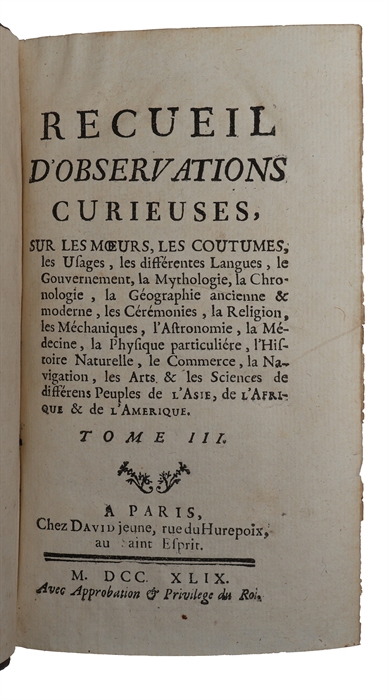 Recueil d'Observations Curieuses, sur les Moeurs, les Coutumes, les Usages, les differentes Langues, le Gouvernement, la Mythologie, la Chronologie, la Geographie ancienne et moderne, les Ceremonies, la Religion, les Mechaniques, l'Astronomie, la Me...