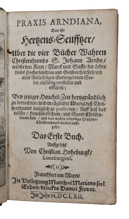 Praxis Arndiana das ist Hertzens-Seufftzer, uber die vier Bücher wahren Christenthumbs S. Johann Arnds.