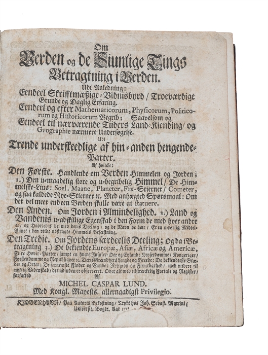 Om Verden og de siunlige Tings Betragtning i Verden (...) Den Første, handlende om Verden, Himmelen og Jorden (...) Den Anden, om Jorden i Almindelighed (...) Den Tredie, om Jordens særdeelis Deeling ...